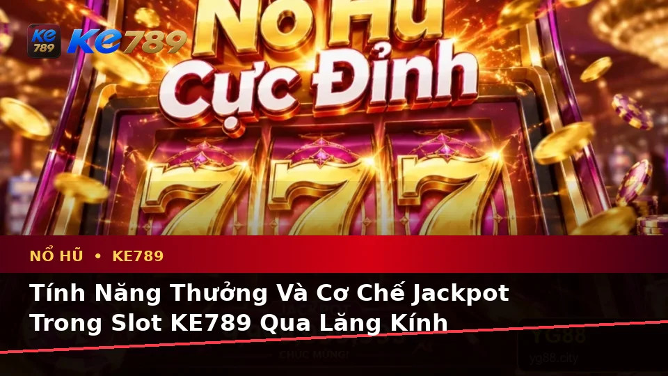 Nổ Hũ KE789 Tại ke789pg.uk.com: Giải Thích Biểu Tượng, Tính Năng Và Quy Trình Thường Gặp Theo Quy Trình An Toàn