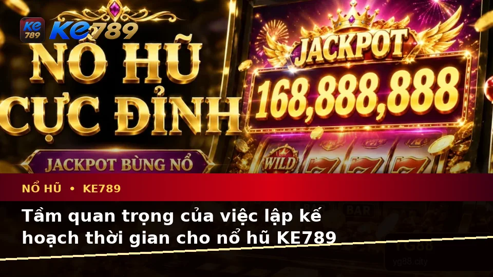 Lập Kế Hoạch Thời Gian, Ngân Sách Và Lịch Sử Vòng Quay Nổ Hũ KE789 Theo Quy Trình An Toàn Tại ke789pg.uk.com