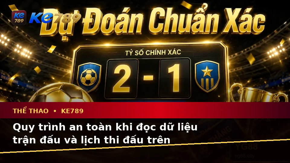 Thể Thao KE789 Tại ke789pg.uk.com: Đánh Giá Trải Nghiệm Trên Điện Thoại Khi Phân Tích Tỷ Số Trận Đấu Theo Quy Trình An Toàn
