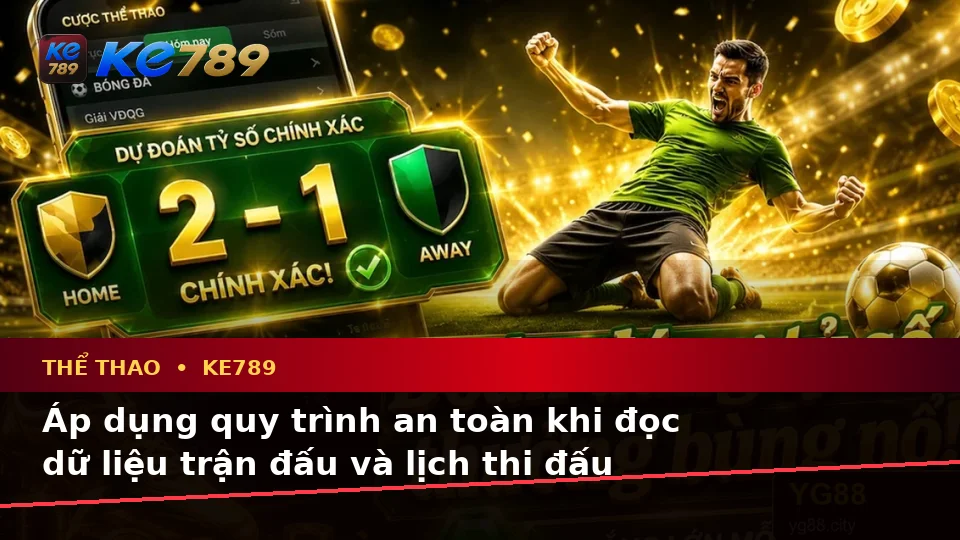 Phân Biệt Thông Tin Xác Thực, Quảng Cáo Và Kỳ Vọng Thực Tế Về Thể Thao KE789 Khi Phân Tích Tỷ Số Trận Đấu Tại ke789pg.uk.com