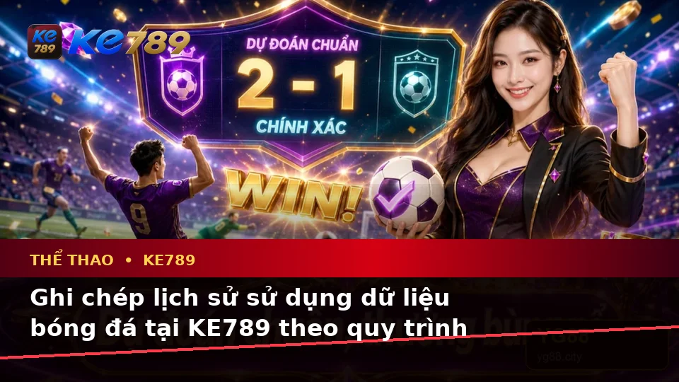 Thể Thao KE789 Tại ke789pg.uk.com: Lập Kế Hoạch Thời Gian, Ngân Sách Và Lịch Sử Sử Dụng Khi Phân Tích Tỷ Số Trận Đấu Theo Quy Trình An Toàn