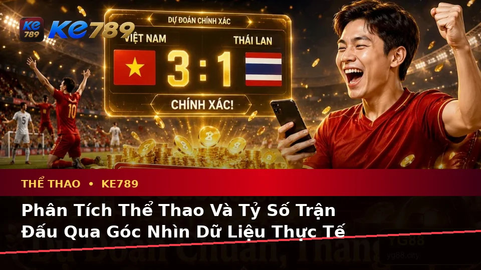 Thể Thao KE789 Tại ke789pg.uk.com: Tổng Hợp Câu Hỏi Thực Tế Của Người Dùng Trưởng Thành Về Phân Tích Trận Đấu Và Tỷ Số Theo Quy Trình An Toàn