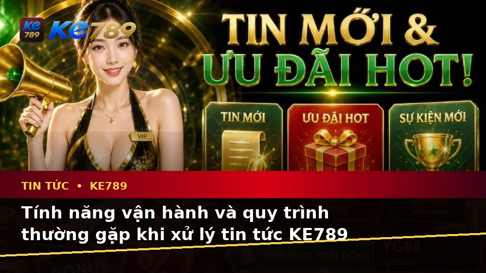 Giải Thích Biểu Tượng, Tính Năng Và Quy Trình Thường Gặp Của Tin Tức KE789 Theo Quy Trình An Toàn Tại ke789pg.uk.com