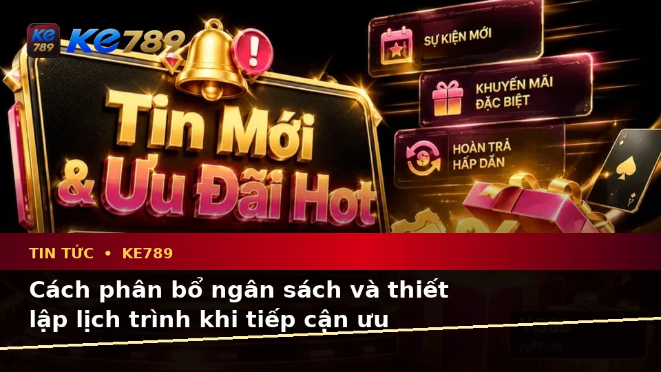Lập Kế Hoạch Thời Gian, Ngân Sách Và Lịch Sử Sử Dụng Cho Tin Tức KE789 Theo Quy Trình An Toàn Tại ke789pg.uk.com