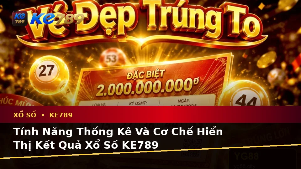 Xổ Số KE789 Tại ke789pg.uk.com: Giải Thích Biểu Tượng, Tính Năng Và Quy Trình An Toàn Khi Kiểm Tra Vé Số Cùng Kết Quả