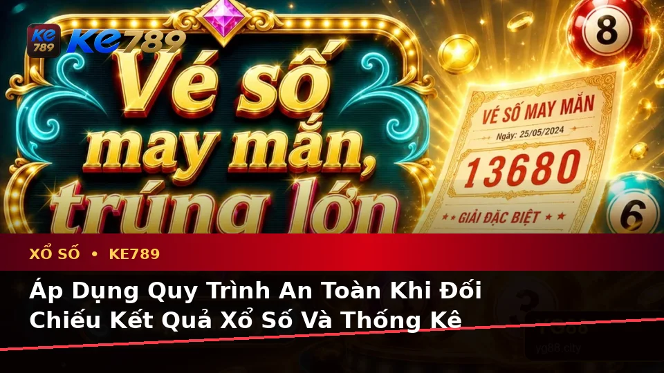 Xổ Số KE789 Tại ke789pg.uk.com: Lập Kế Hoạch Thời Gian, Ngân Sách Và Lịch Sử Sử Dụng Theo Quy Trình An Toàn Khi Kiểm Tra Vé Số