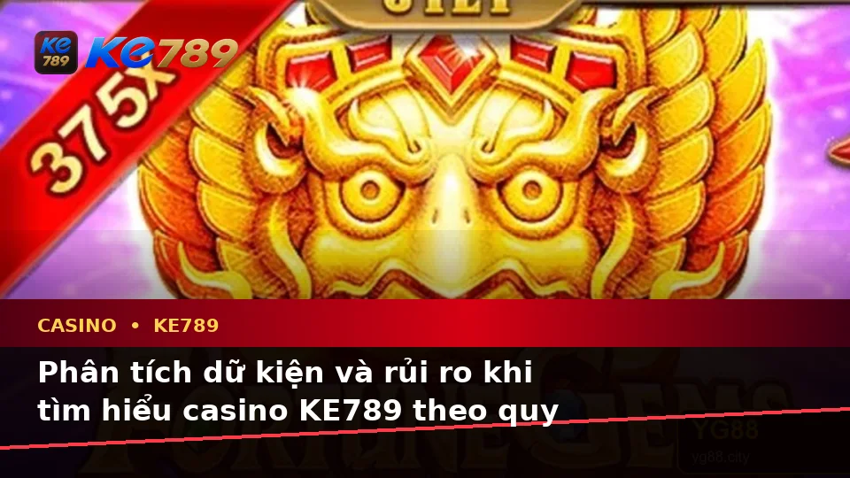 Casino KE789 Tại ke789pg.uk.com: Phân Tích Dữ Kiện, Rủi Ro Và Giới Hạn Ngân Sách Khi Tìm Hiểu Slot, Trò Chơi Bàn Theo Quy Trình An Toàn