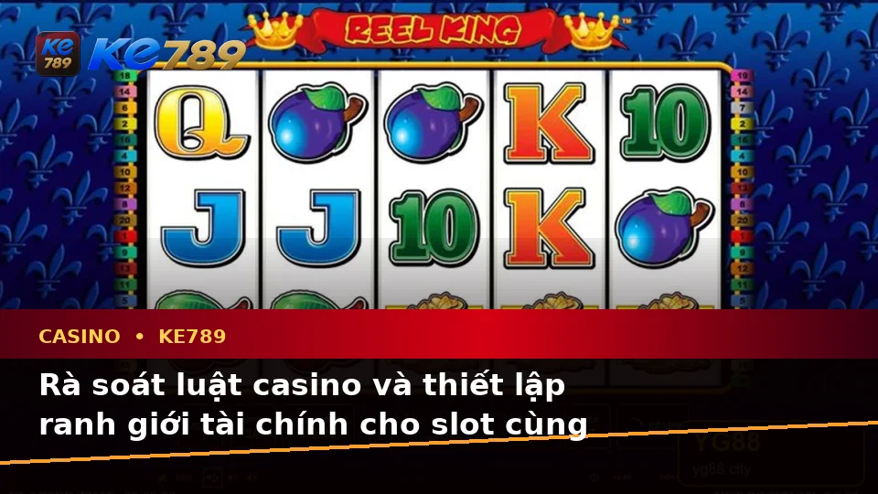 Danh Sách Kiểm Tra Bảo Mật Trước Khi Dùng Casino KE789: Slot, Trò Chơi Bàn Và Quản Lý Ngân Sách Tại ke789pg.uk.com