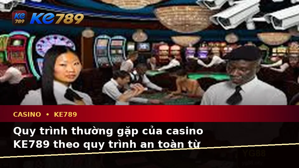 Casino KE789 Tại ke789pg.uk.com: Giải Thích Biểu Tượng, Tính Năng Và Quy Trình Thường Gặp Theo Quy Trình An Toàn