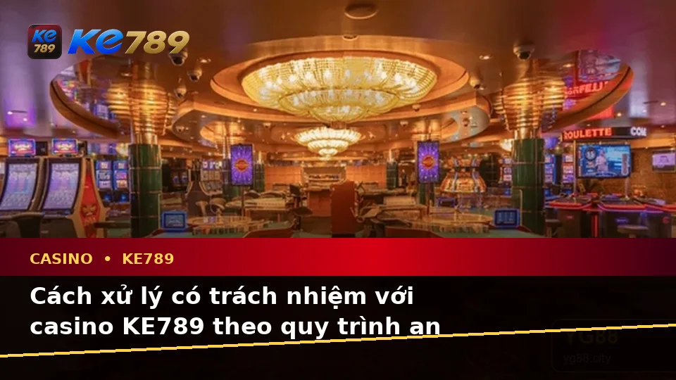Casino KE789 Tại ke789pg.uk.com: Nhận Diện Lỗi Phổ Biến Và Cách Xử Lý Có Trách Nhiệm Với Slot, Trò Chơi Bàn