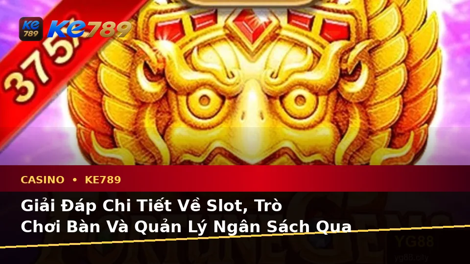 Casino KE789 Tại ke789pg.uk.com: Tổng Hợp Câu Hỏi Thực Tế Của Người Dùng Trưởng Thành Về Slot, Trò Chơi Bàn Và Quản Lý Ngân Sách Theo Quy Trình An Toàn