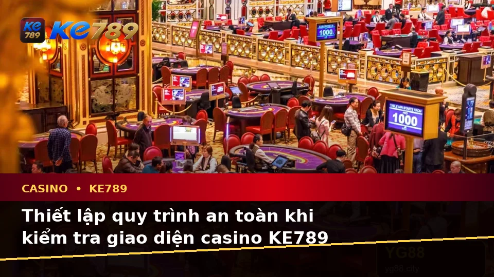 Quy Trình An Toàn Kiểm Tra Giao Diện Casino KE789: Đọc Thông Tin Slot, Trò Chơi Bàn Và Quản Lý Ngân Sách Tại ke789pg.uk.com