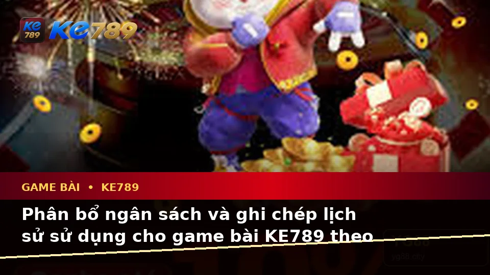 Lập Kế Hoạch Thời Gian, Ngân Sách Và Lịch Sử Sử Dụng Cho Game Bài KE789 Theo Quy Trình An Toàn Tại ke789pg.uk.com
